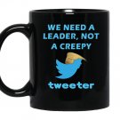 We need a leader not a creepy tweeter trump funny Mug Black