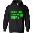 Drink like a champion today patricks day Hoodie