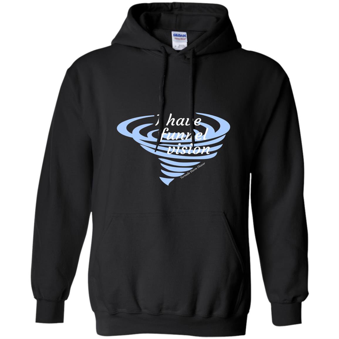 I have funnel vision storm chaser Hoodie