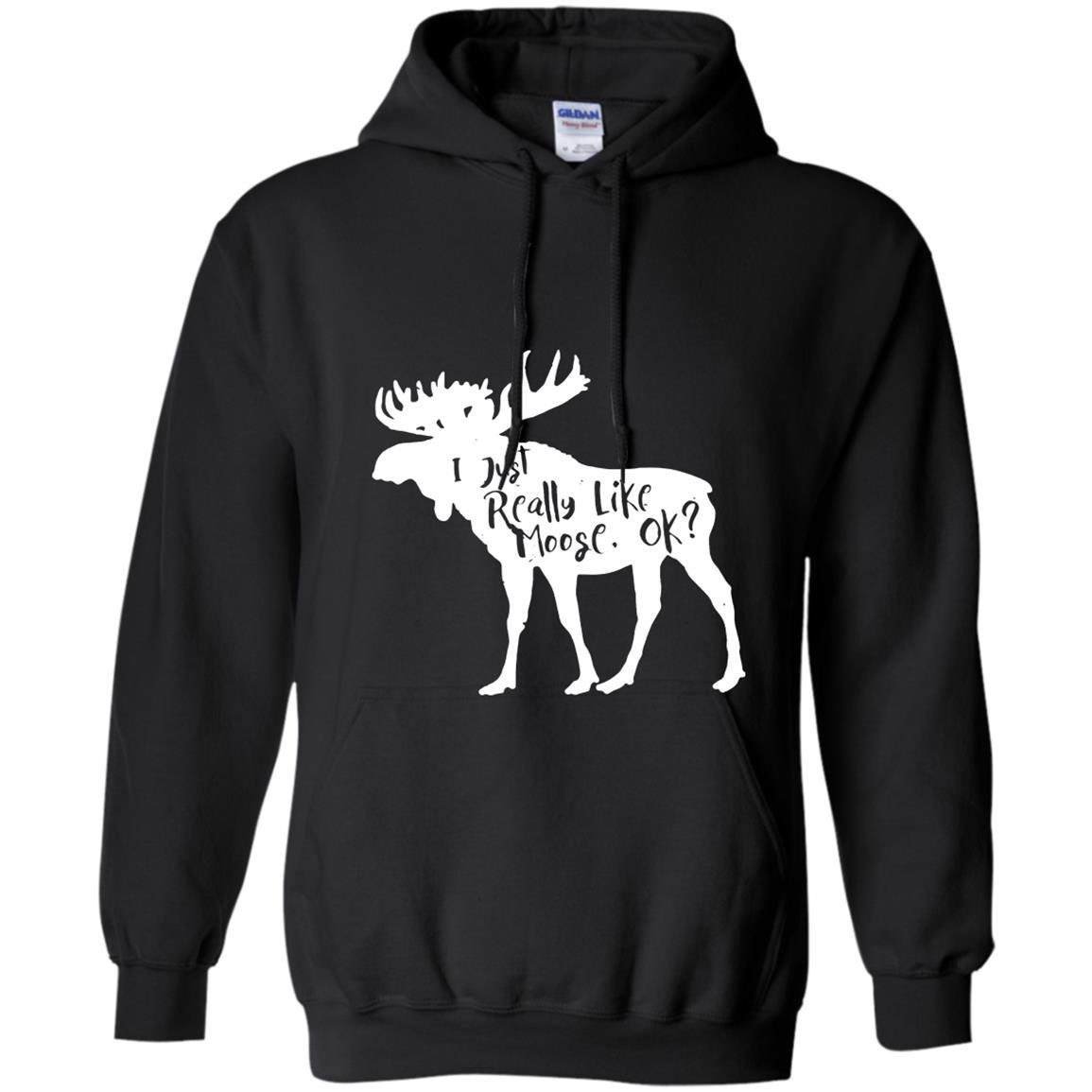 I just really like moose ok 10002 Hoodie