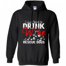 I just want to drink wine and rescue dogs Hoodie
