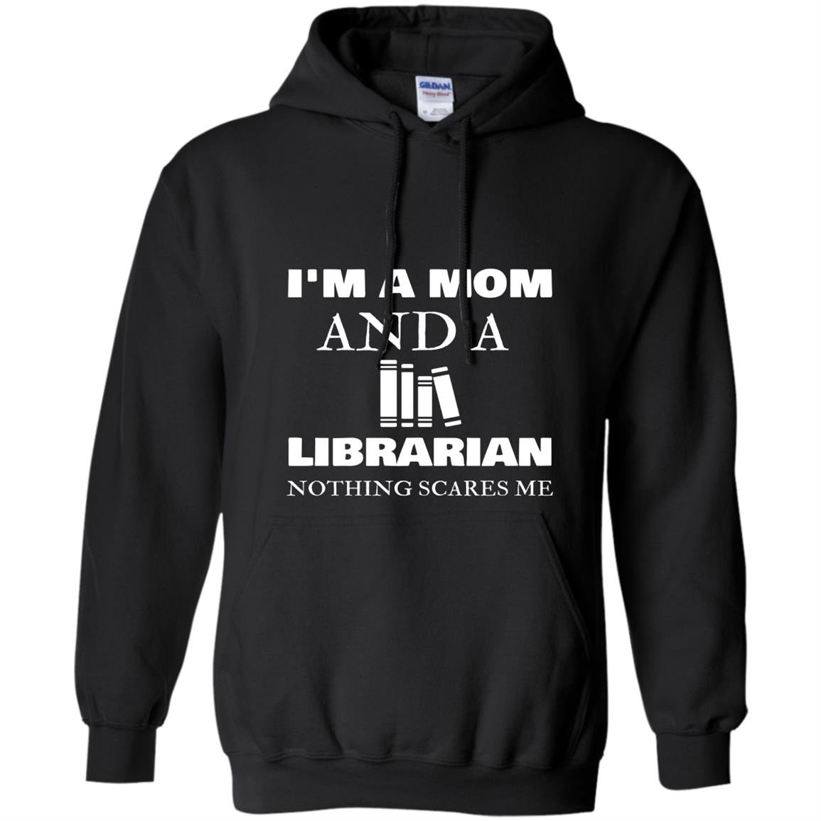 Im a mom librarian nothing scares me mother day gift Hoodie