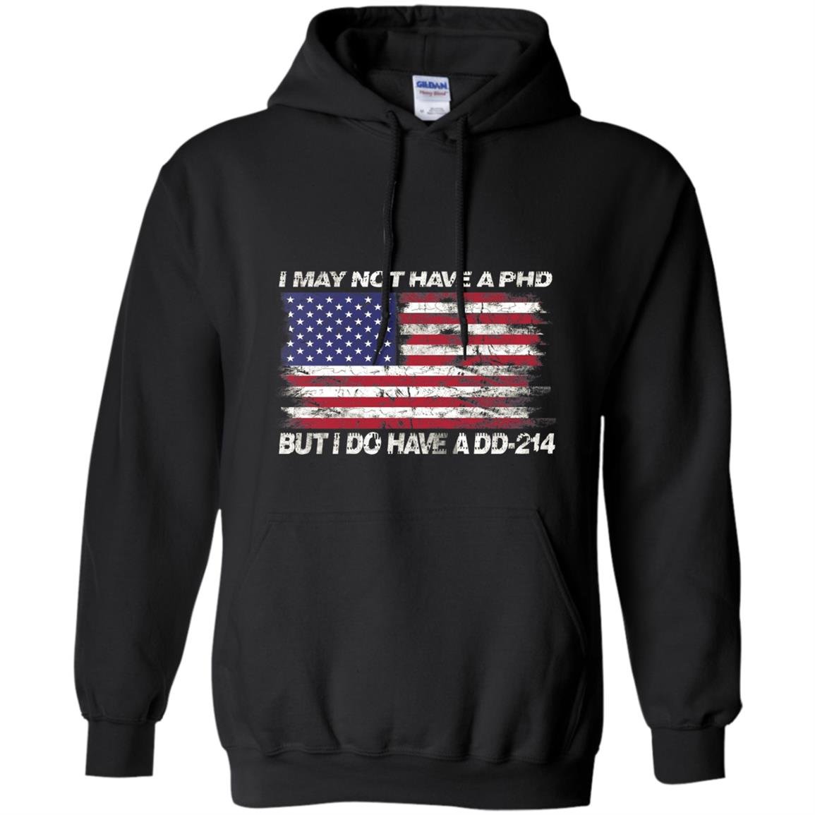 I may not have a phd but i do have a dd214 Hoodie