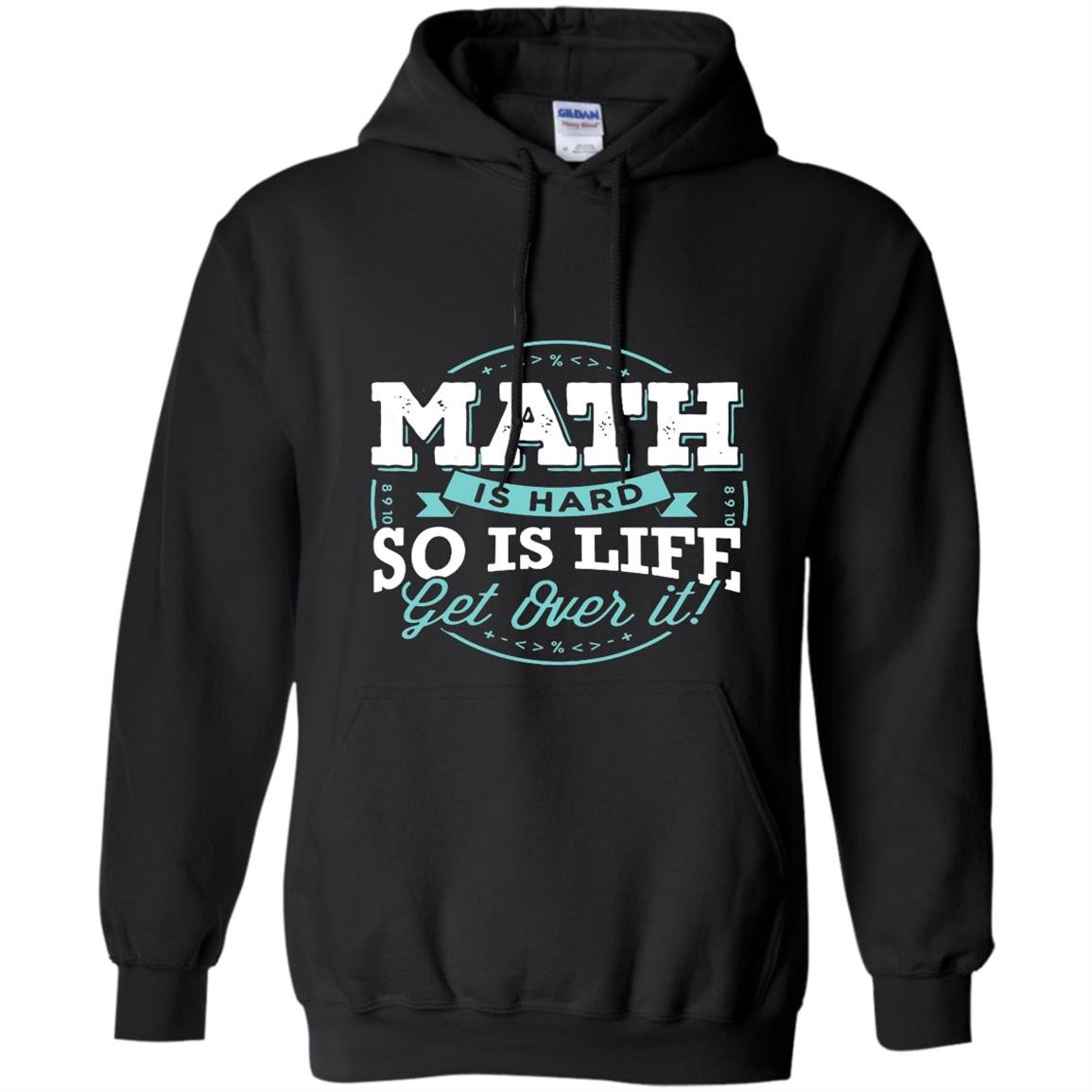 Math math is hard so is life get over it Hoodie