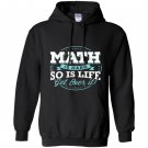Math math is hard so is life get over it Hoodie