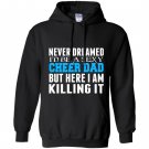 Never dreamed id be a sexy cheer dad killing it Hoodie