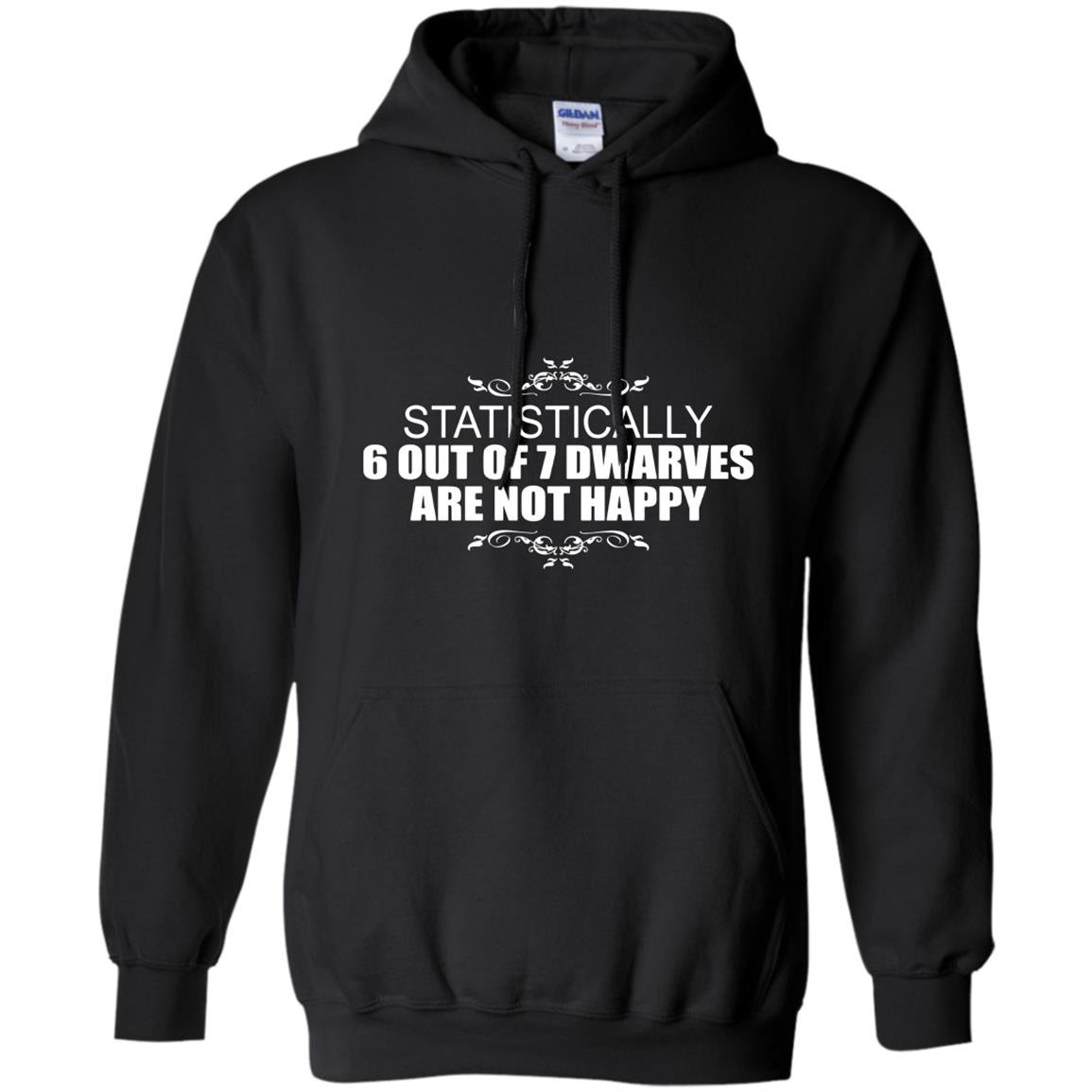 Statistically 6 out of 7 dwarves are not happy humor Hoodie