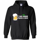 This dude needs a beer patricks day Hoodie