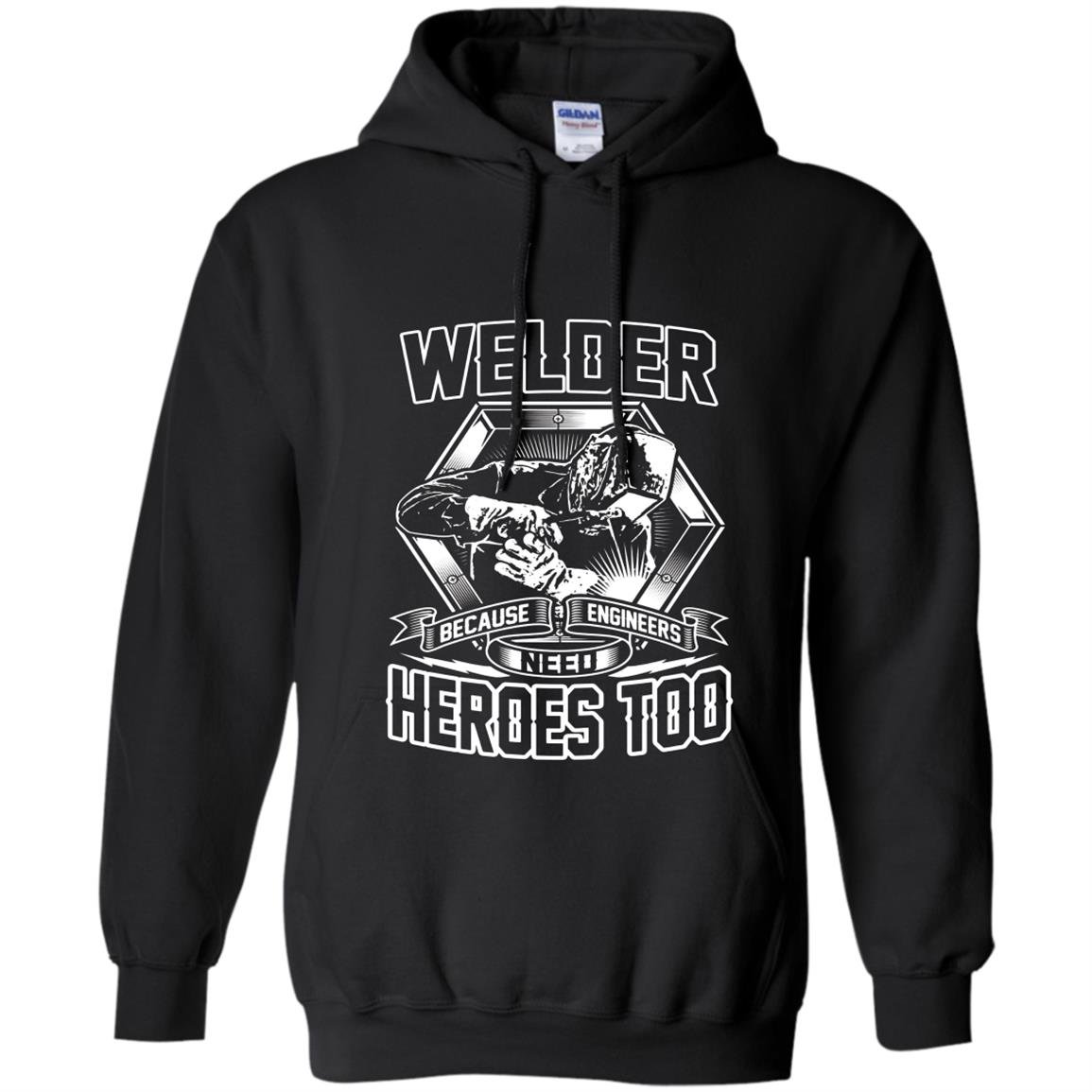 Welding welders because engineers need heroes too Hoodie