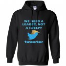 We need a leader not a creepy tweeter trump funny Hoodie