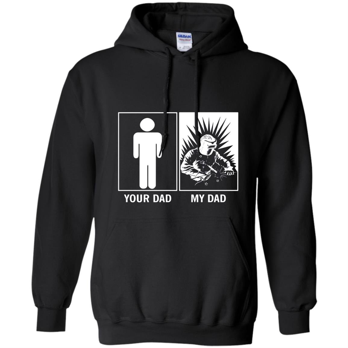 Your dad my dad funny gift for welders son daughter Hoodie