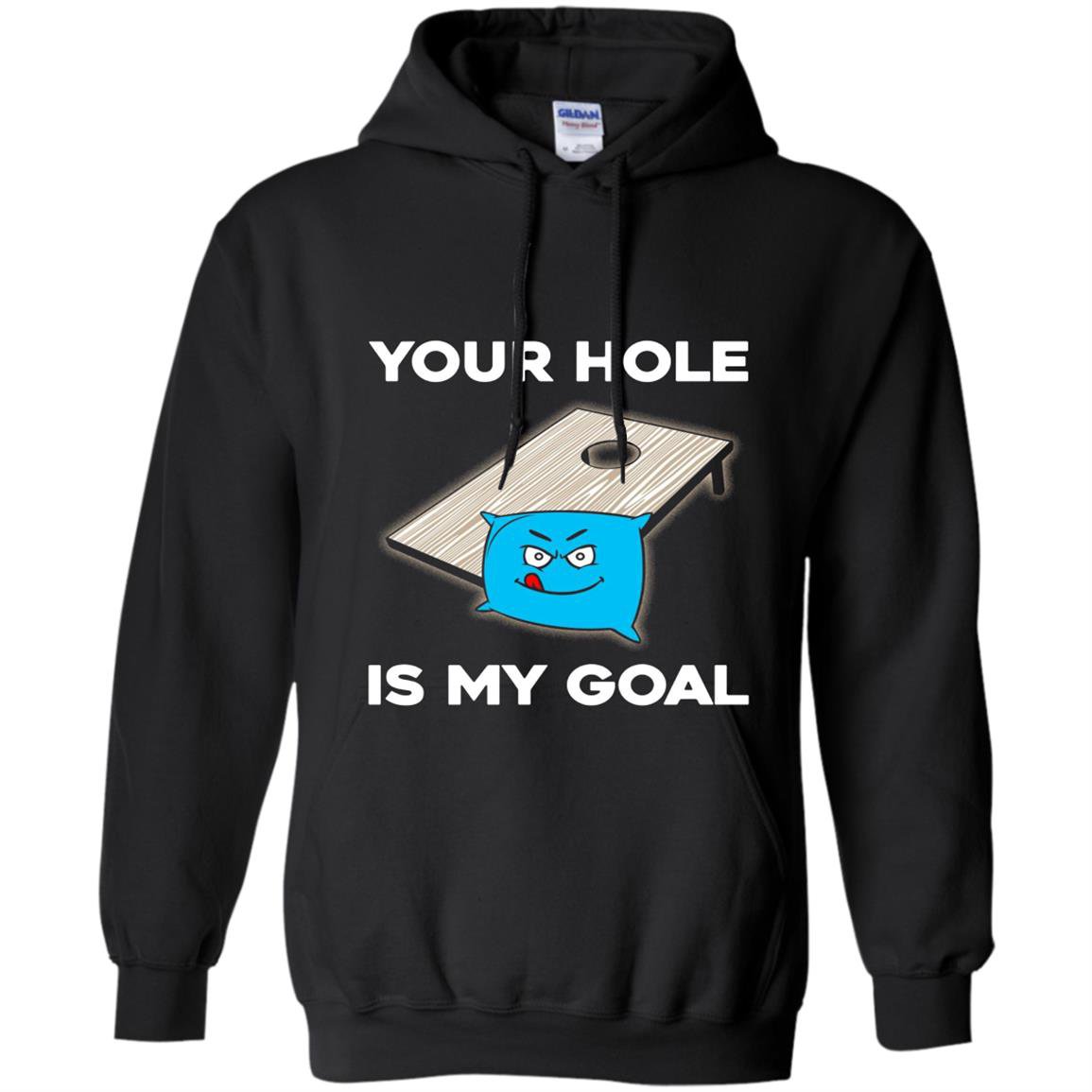 Your hole is my goal cornhole Hoodie
