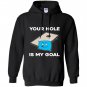 Your hole is my goal cornhole Hoodie