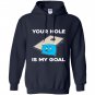 Your hole is my goal cornhole Hoodie
