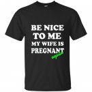 Be nice to me my wife is pregnant again funny T-shirt