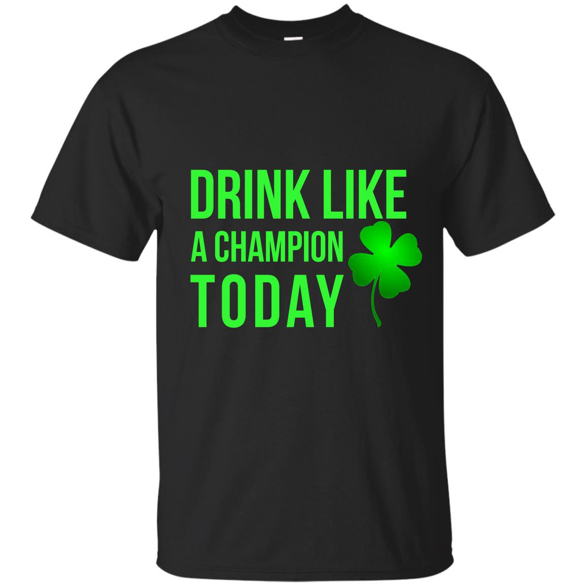 Drink like a champion today patricks day T-shirt