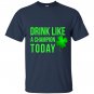 Drink like a champion today patricks day T-shirt