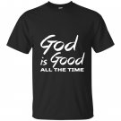 God is good all the time T-shirt