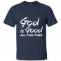 God is good all the time T-shirt
