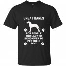 Great danes for people too lazy to bend over T-shirt