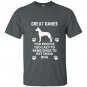 Great danes for people too lazy to bend over T-shirt