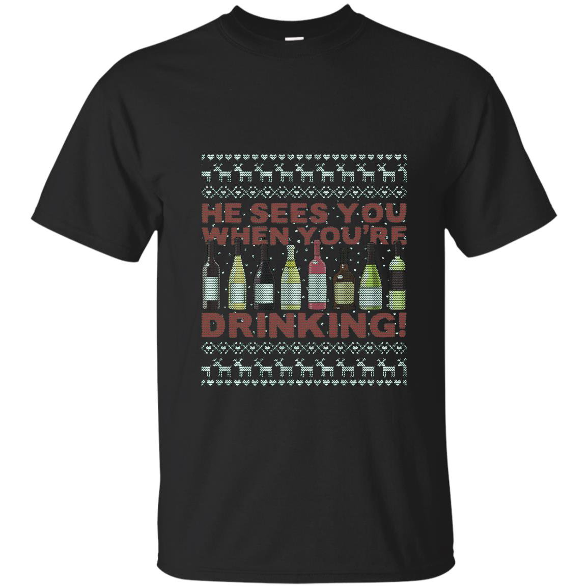 He sees you when youre drinking ugly christmas sweater T-shirt