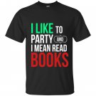 I like to party and i mean read books reading lover T-shirt