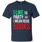 I like to party and i mean read books reading lover T-shirt