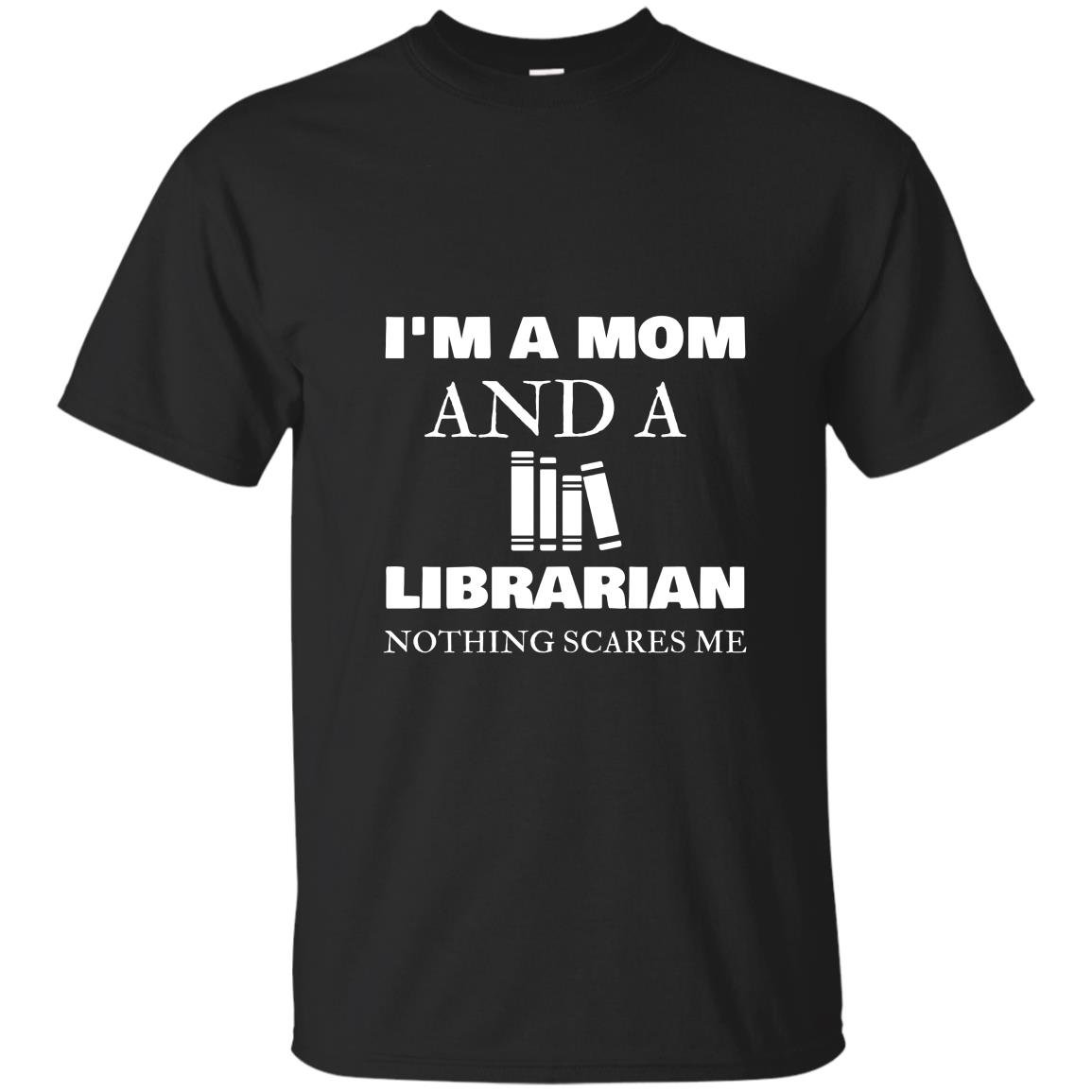 Im a mom librarian nothing scares me mother day gift T-shirt