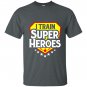 I train super heroes for teachers T-shirt