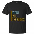 I want all the books reading lover T-shirt