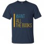 I want all the books reading lover T-shirt