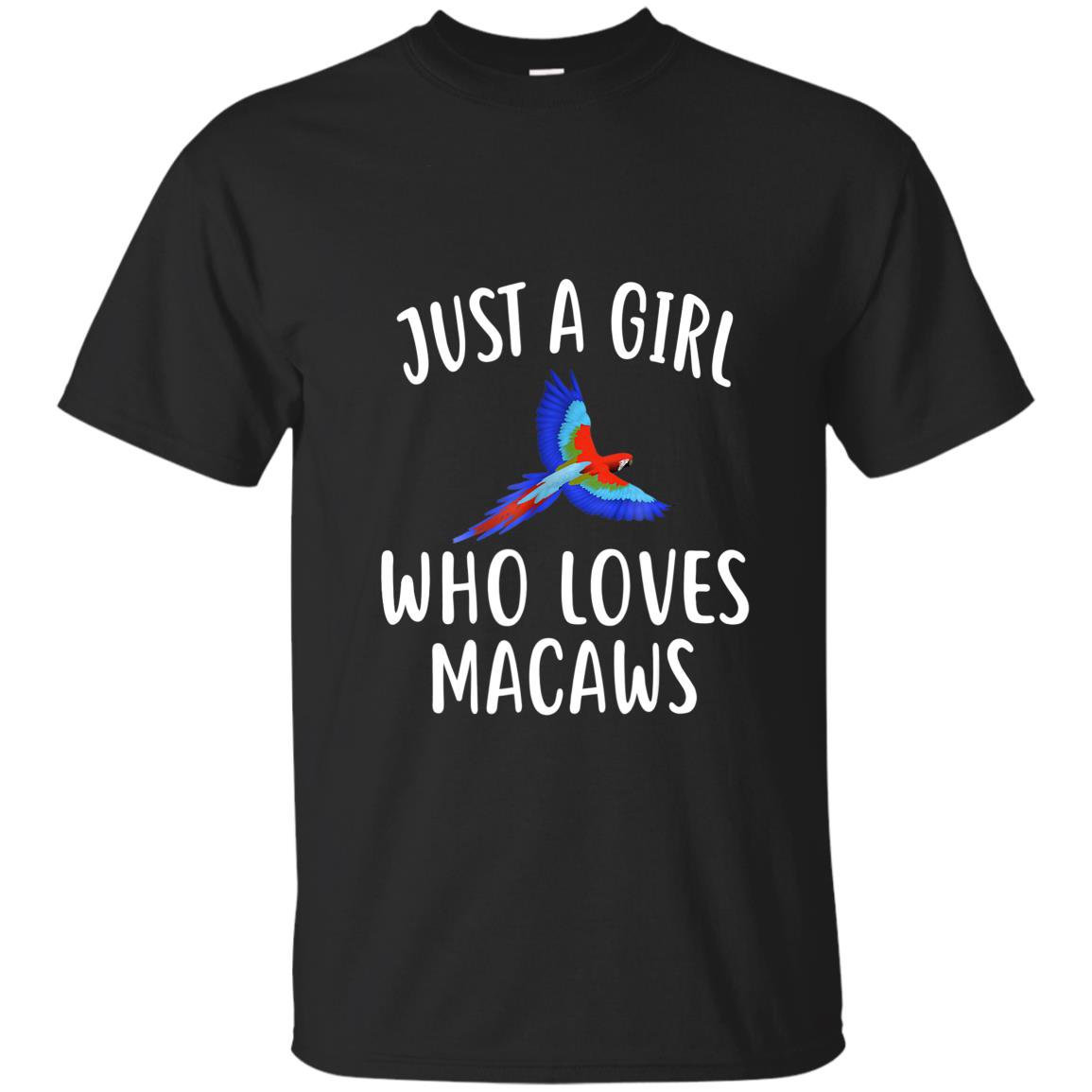 Just a girl who loves macaws funny macaw T-shirt