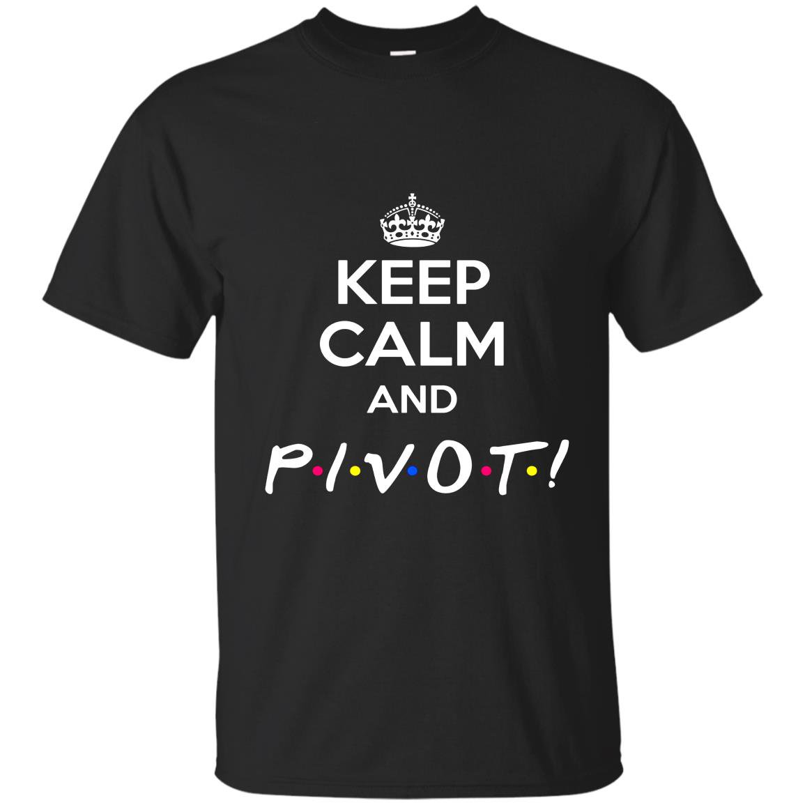 Keep calm and pivot funny gift for friends T-shirt