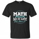 Math math is hard so is life get over it T-shirt