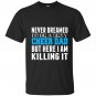 Never dreamed id be a sexy cheer dad killing it T-shirt