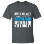 Never dreamed id be a sexy cheer dad killing it T-shirt