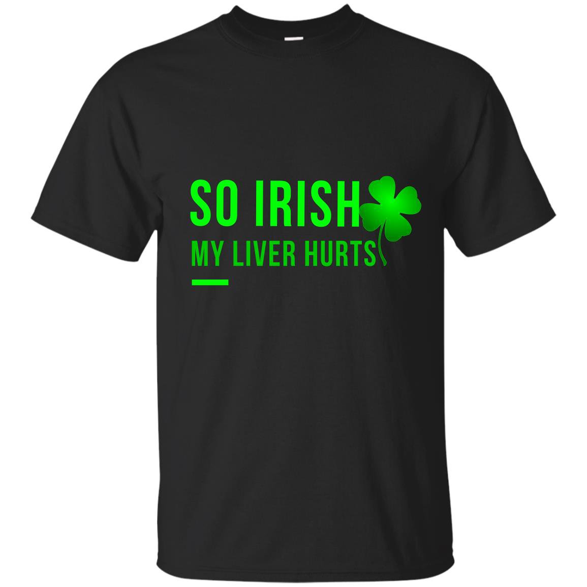 So irish my liver hurts lucky leaf patricks day T-shirt