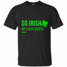 So irish my liver hurts lucky leaf patricks day T-shirt
