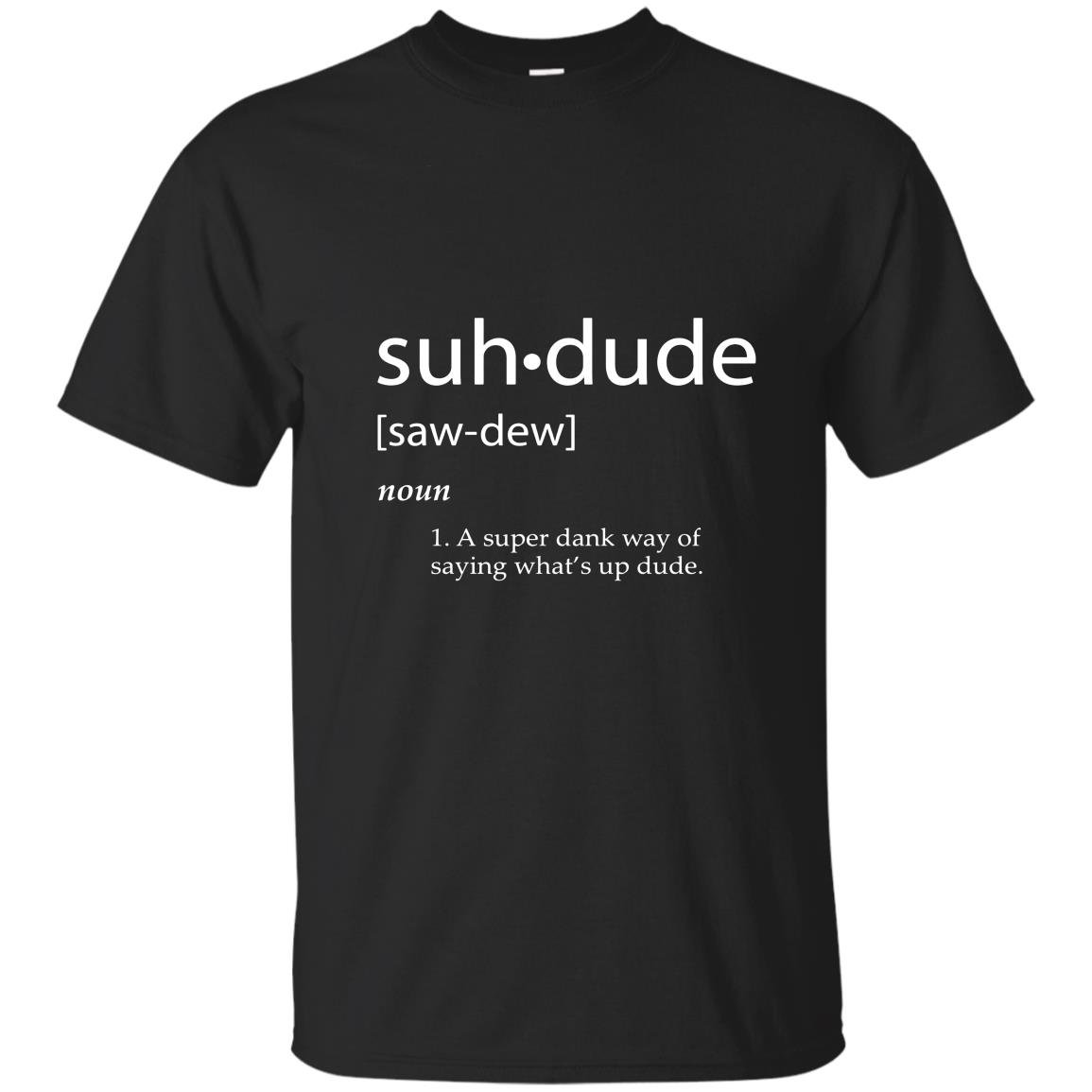 Suh dude definition dank meme definitions asuhdude T-shirt