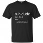Suh dude definition dank meme definitions asuhdude T-shirt