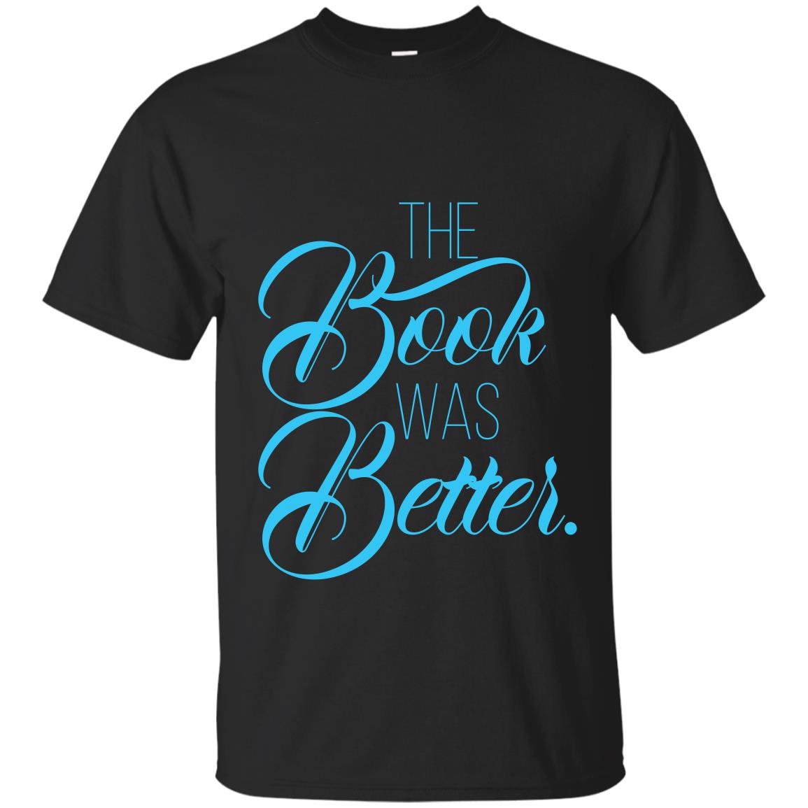The book was better reading lover T-shirt
