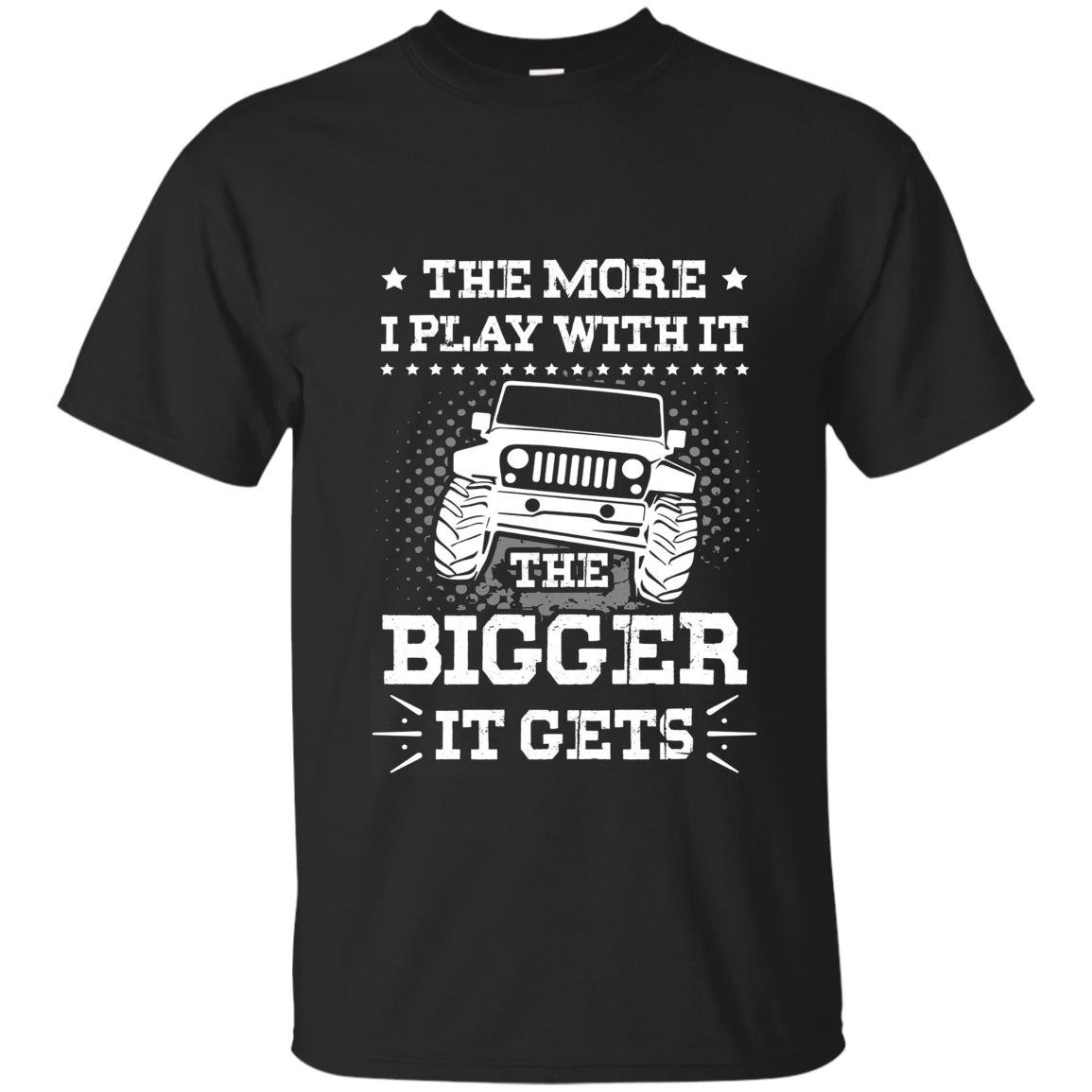 The more i play with it the bigger it gets jeep T-shirt