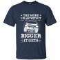 The more i play with it the bigger it gets jeep T-shirt