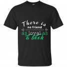 There is no friend as loyal as a book reading lover T-shirt