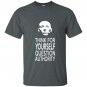 Think for yourself question authority T-shirt