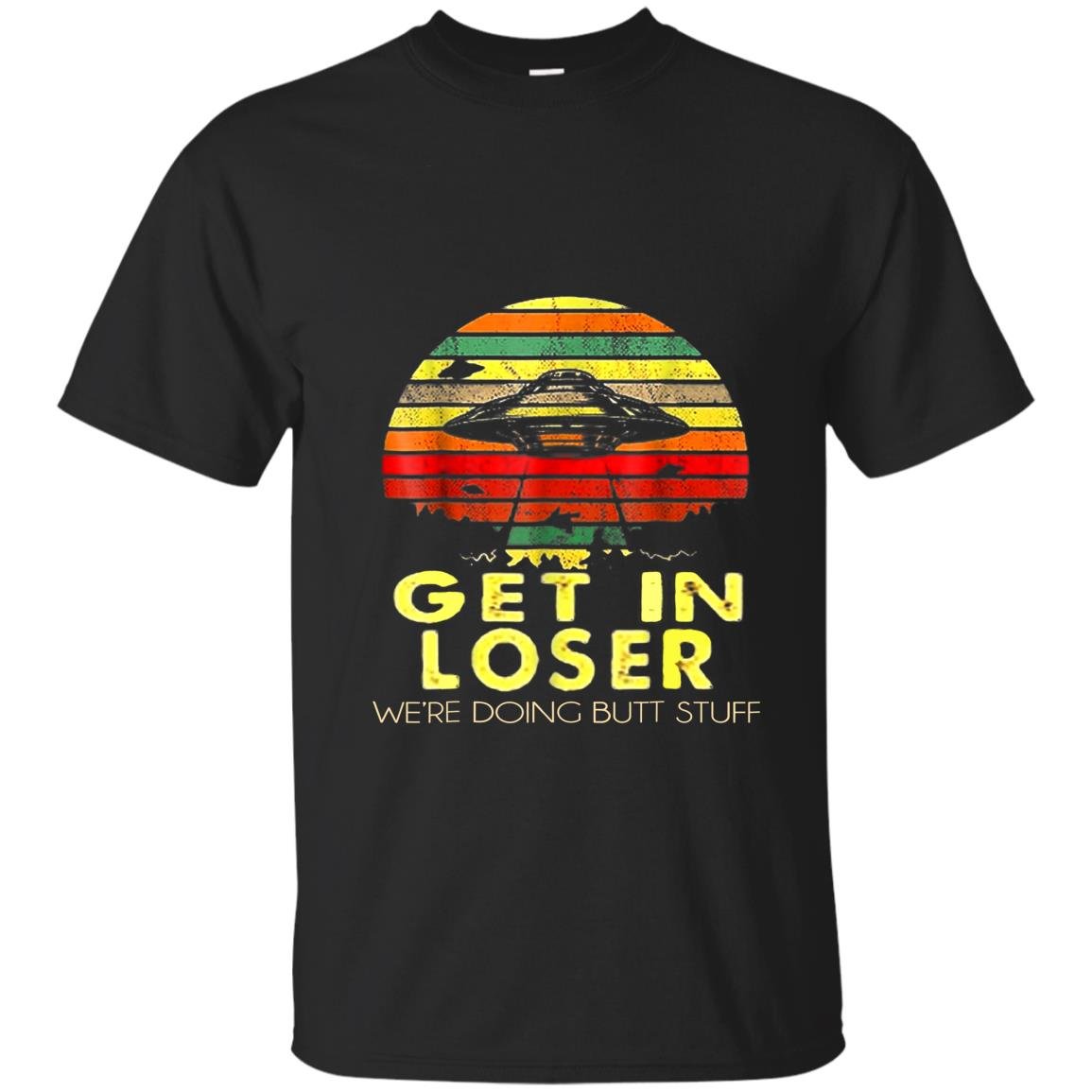 Vintage get in loser were doing butt stuff T-shirt