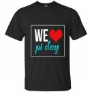 We love pi day T-shirt