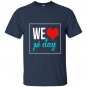 We love pi day T-shirt