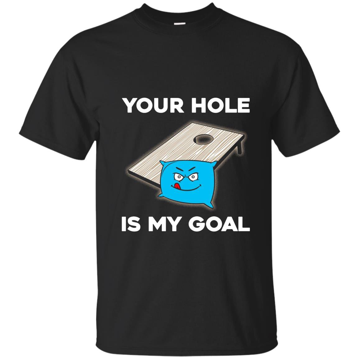 Your hole is my goal cornhole T-shirt